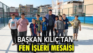 Başkan Kılıç'tan fen işleri mesaisi