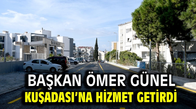  Başkan Ömer Günel Kuşadası'na Hizmet Getirdi