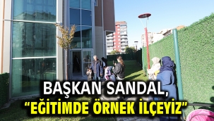 Başkan Sandal, "Eğitimde örnek ilçeyiz"