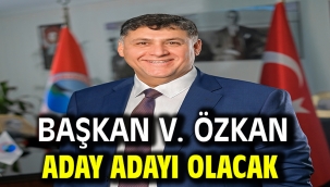 Başkan V. Özkan Aday Adayı Olacak