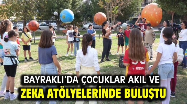 Bayraklı'da çocuklar akıl ve zeka atölyelerinde buluştu