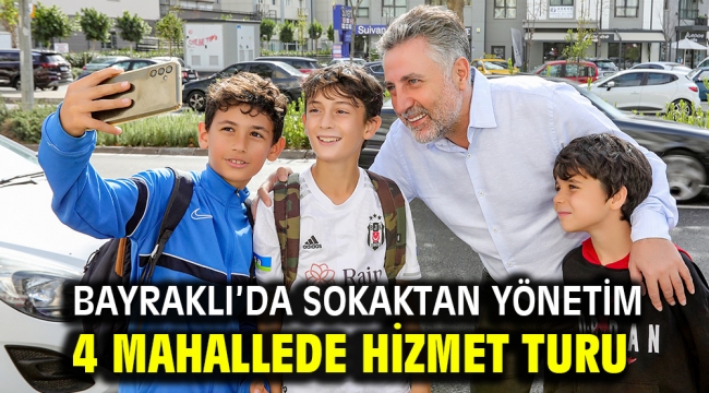 Bayraklı'da sokaktan yönetim 4 mahallede hizmet turu