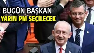 Bugün başkan yarın PM seçilecek