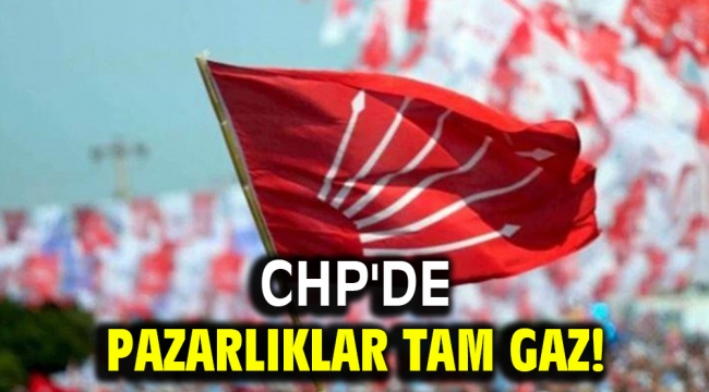 CHP'de pazarlıklar tam gaz!