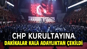CHP kurultayına dakikalar kala adaylıktan çekildi