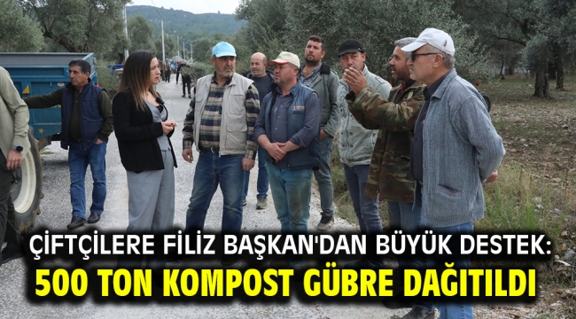 Çiftçilere Filiz Başkan'dan büyük destek: 500 Ton kompost gübre dağıtıldı