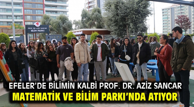 Efeler'de Bilimin Kalbi Prof. Dr. Aziz Sancar Matematik Ve Bilim Parkı'nda Atıyor