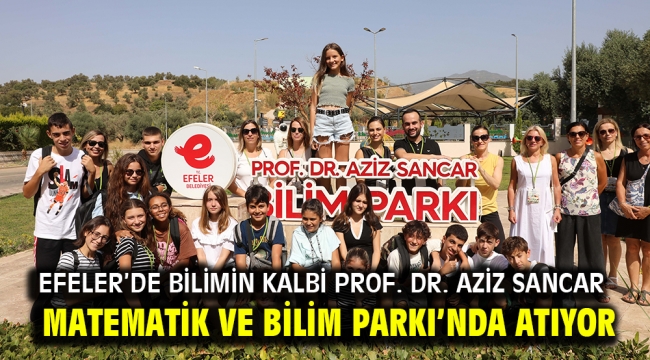 Efeler'de Bilimin Kalbi Prof. Dr. Aziz Sancar Matematik Ve Bilim Parkı'nda Atıyor