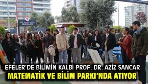 Efeler'de Bilimin Kalbi Prof. Dr. Aziz Sancar Matematik Ve Bilim Parkı'nda Atıyor