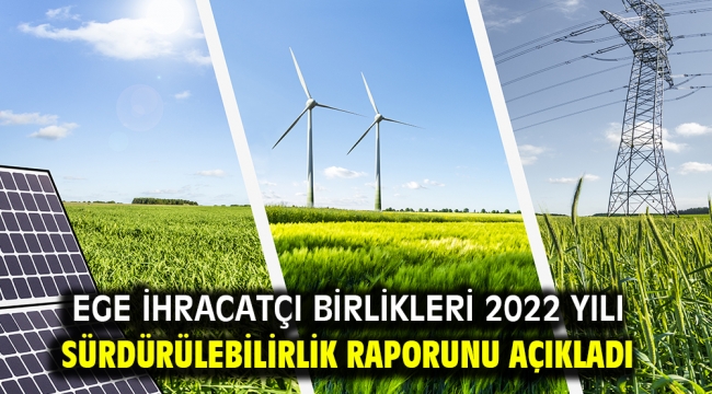 Ege İhracatçı Birlikleri 2022 yılı Sürdürülebilirlik Raporunu açıkladı