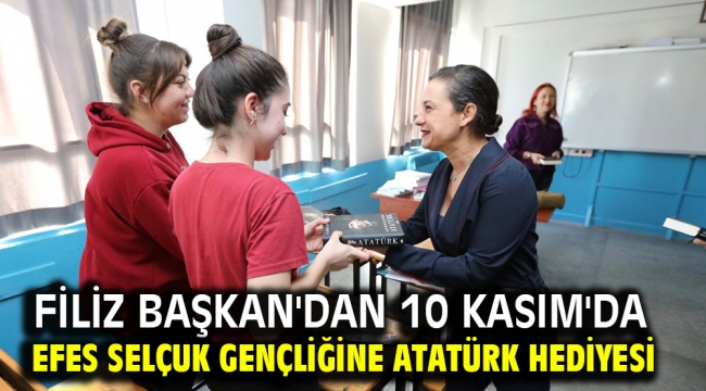 Filiz Başkan'dan 10 Kasım'da Efes Selçuk Gençliğine Atatürk Hediyesi