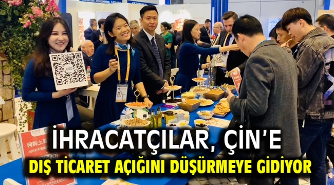 İhracatçılar, Çin'e dış ticaret açığını düşürmeye gidiyor