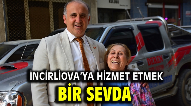 İncirliova'ya hizmet etmek bir sevda