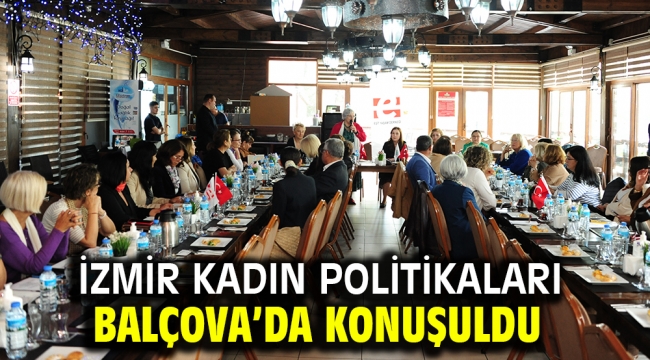 İzmir Kadın Politikaları Balçova'da konuşuldu