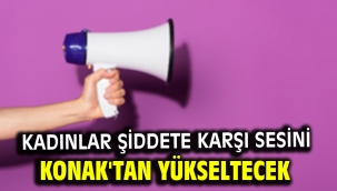Kadınlar şiddete karşı sesini Konak'tan yükseltecek