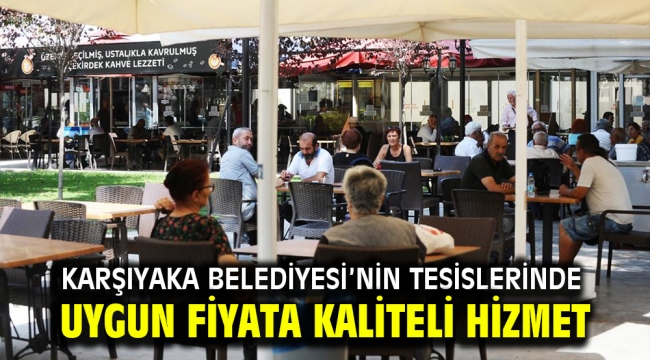 Karşıyaka Belediyesi'nin tesislerinde uygun fiyata kaliteli hizmet