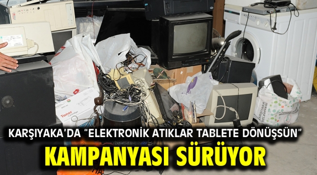 Karşıyaka'da "Elektronik Atıklar Tablete Dönüşsün" kampanyası sürüyor