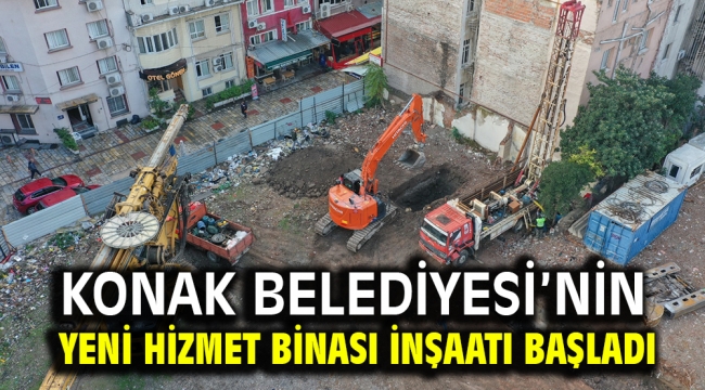 Konak Belediyesi'nin yeni hizmet binası inşaatı başladı