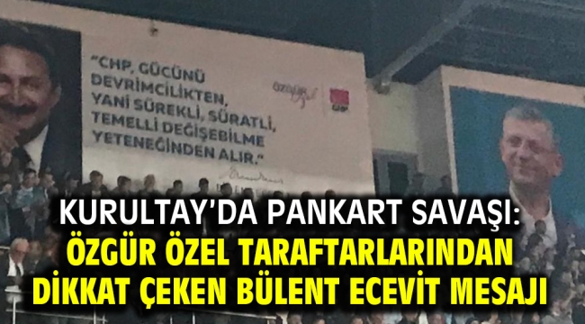 Kurultay'da pankart savaşı: Özgür Özel taraftarlarından dikkat çeken Bülent Ecevit mesajı