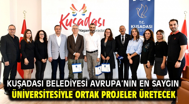 Kuşadası Belediyesi Avrupa'nın En Saygın Üniversitesiyle Ortak Projeler Üretecek