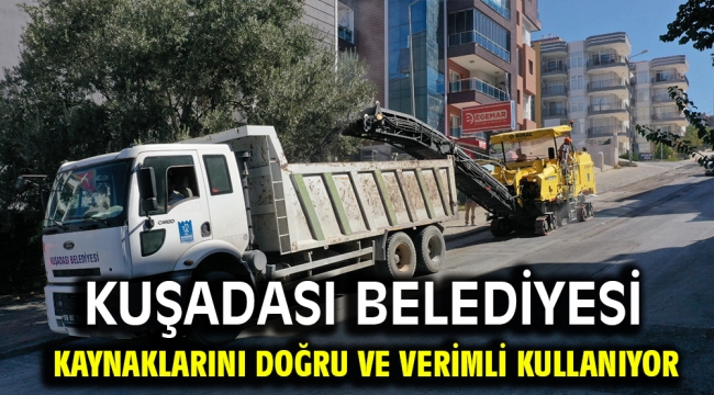 KUŞADASI BELEDİYESİ KAYNAKLARINI DOĞRU VE VERİMLİ KULLANIYOR