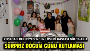 Kuşadası Belediyesi'nden Lösemi Hastası Gülcihan'a Sürpriz Doğum Günü Kutlaması