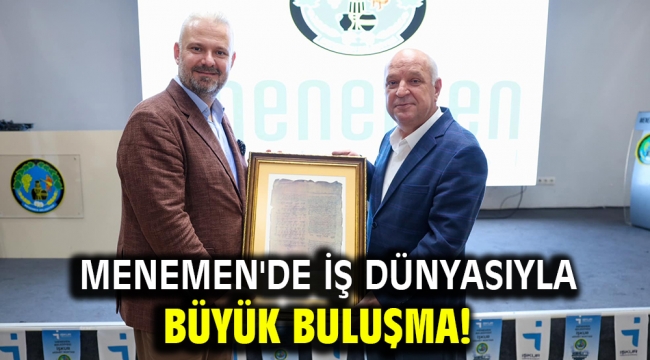 Menemen'de iş dünyasıyla büyük buluşma!