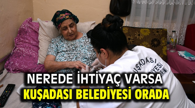 Nerede İhtiyaç Varsa Kuşadası Belediyesi Orada