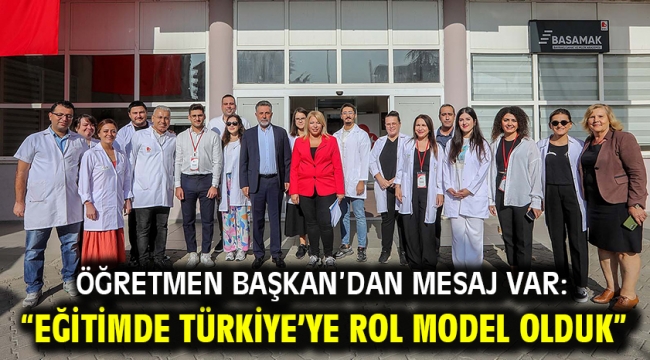 Öğretmen Başkan'dan mesaj var: "Eğitimde Türkiye'ye rol model olduk"