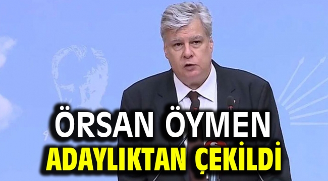 Örsan Öymen adaylıktan çekildi