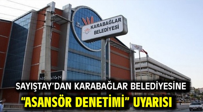 Sayıştay'dan Karabağlar Belediyesine "asansör denetimi" uyarısı