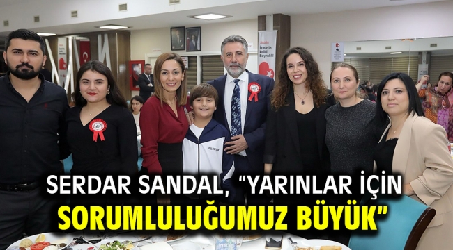 Serdar Sandal, "Yarınlar için sorumluluğumuz büyük"