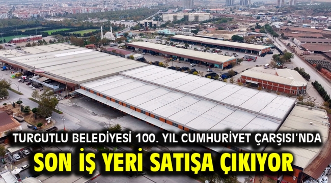 Turgutlu Belediyesi 100. Yıl Cumhuriyet Çarşısı'nda Son İş Yeri Satışa Çıkıyor