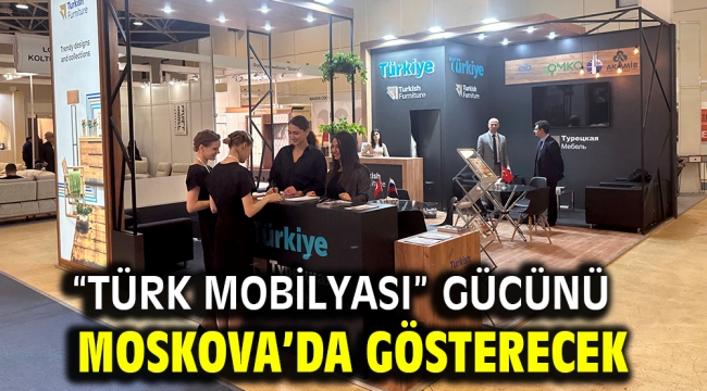 "Türk Mobilyası" gücünü Moskova'da gösterecek