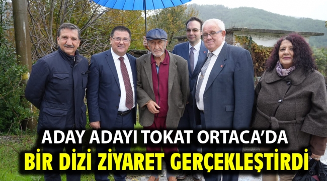 Aday Adayı Tokat Ortaca'da  Bir Dizi Ziyaret Gerçekleştirdi