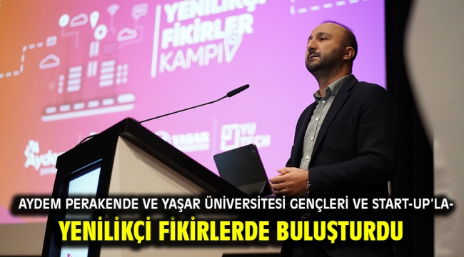 Aydem Perakende ve Yaşar Üniversitesi gençleri ve start-up'ları yenilikçi fikirlerde buluşturdu