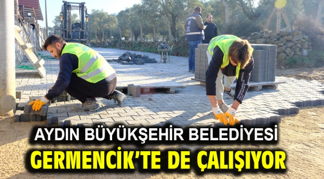 Aydın Büyükşehir Belediyesi Germencik'te De Çalışıyor