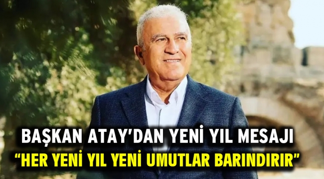 Başkan Atay'dan Yeni Yıl Mesajı "Her Yeni Yıl Yeni Umutlar Barındırır"