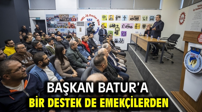 Başkan Batur'a bir destek de emekçilerden