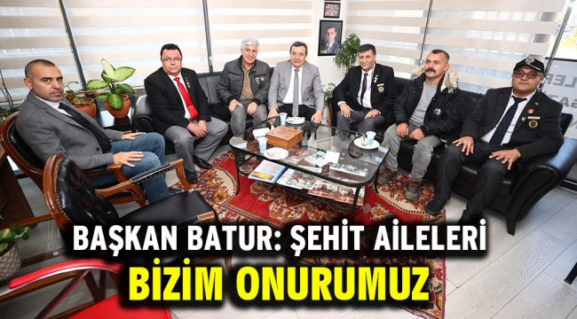 Başkan Batur: Şehit aileleri bizim onurumuz