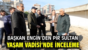 BAŞKAN ENGİN'DEN PİR SULTAN ABDAL YAŞAM VADİSİ'NDE İNCELEME 