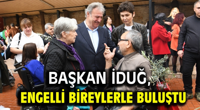 Başkan İduğ, engelli bireylerle buluştu