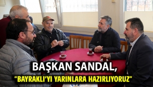 Başkan Sandal, "Bayraklı'yı yarınlara hazırlıyoruz"