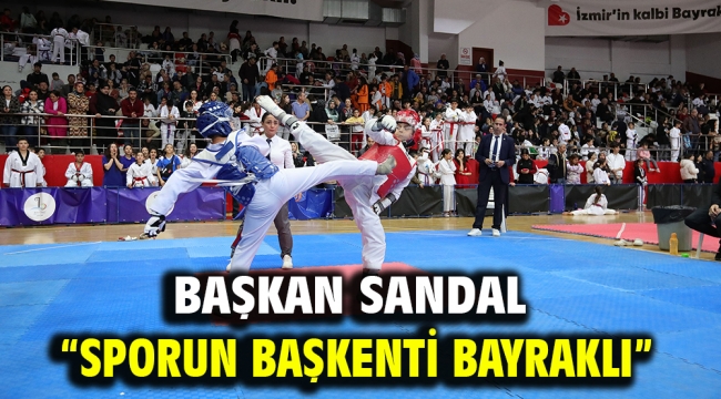 Başkan Sandal "Sporun başkenti Bayraklı"