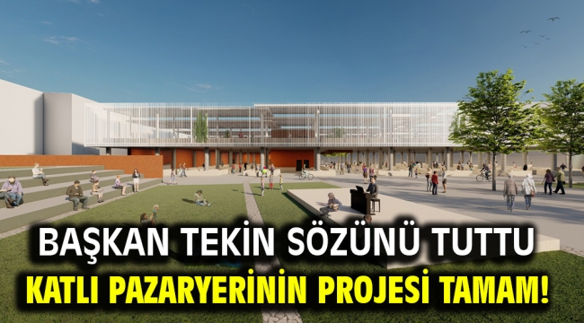 Başkan Tekin sözünü tuttu Katlı pazaryerinin projesi tamam!