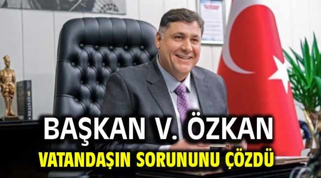 Başkan V. Özkan Vatandaşın Sorununu Çözdü