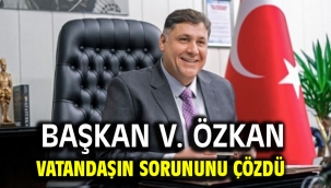 Başkan V. Özkan Vatandaşın Sorununu Çözdü