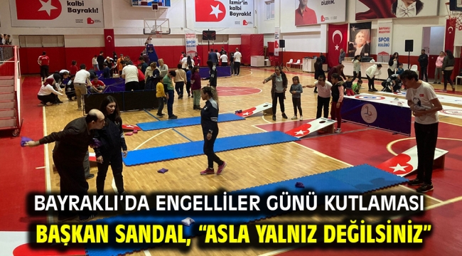 Bayraklı'da engelliler günü kutlaması Başkan Sandal, "Asla yalnız değilsiniz"