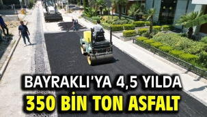 Bayraklı'ya 4,5 yılda 350 bin ton asfalt