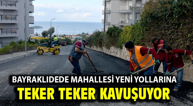 Bayraklıdede Mahallesi Yeni Yollarına Teker Teker Kavuşuyor